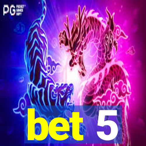 bet 5